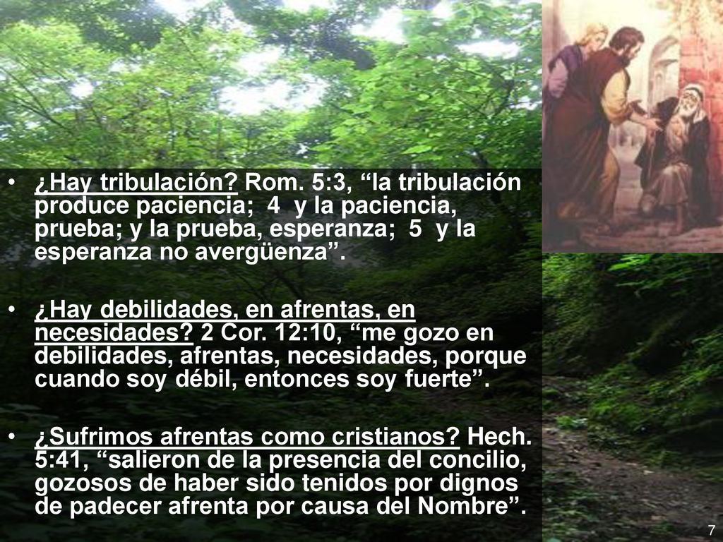 ¿Hay tribulación Rom. 5:3, la tribulación produce paciencia; 4 y la paciencia, prueba; y la prueba, esperanza; 5 y la esperanza no avergüenza .