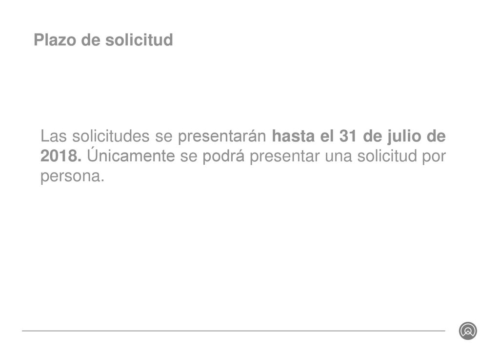 Plazo de solicitud Las solicitudes se presentarán hasta el 31 de julio de Únicamente se podrá presentar una solicitud por persona.