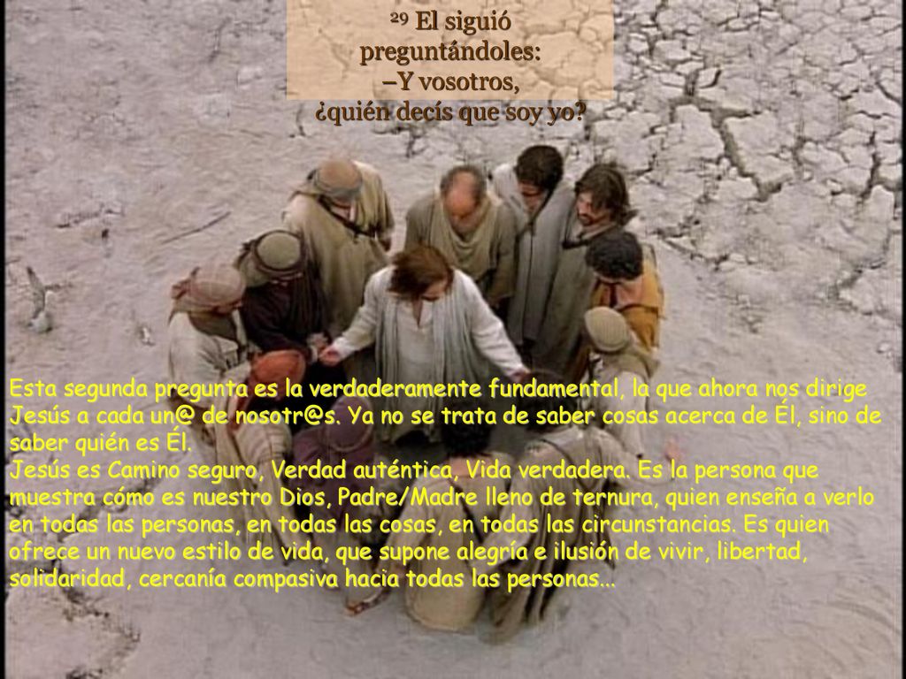 29 El siguió preguntándoles: –Y vosotros, ¿quién decís que soy yo