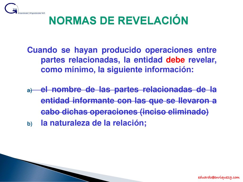 NORMAS DE REVELACIÓN Cuando se hayan producido operaciones entre partes relacionadas, la entidad debe revelar, como mínimo, la siguiente información: