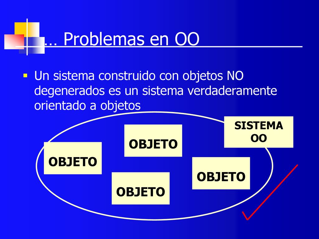 … Problemas en OO Un sistema construido con objetos NO degenerados es un sistema verdaderamente orientado a objetos.