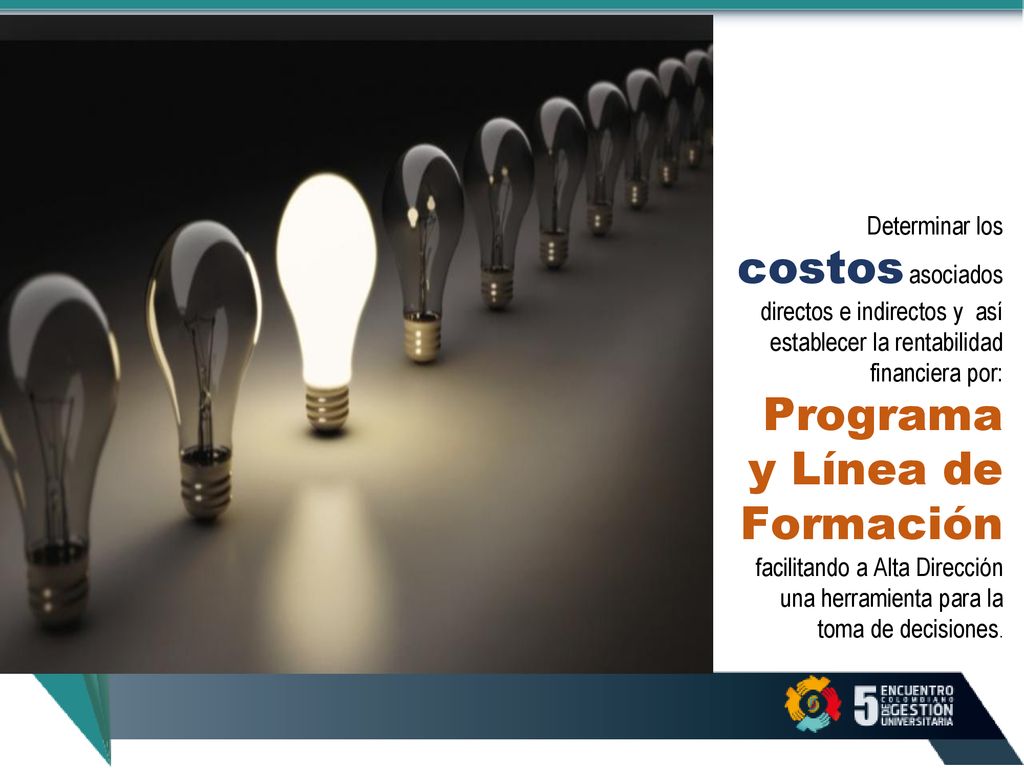 Determinar los costos asociados directos e indirectos y así establecer la rentabilidad financiera por: Programa y Línea de Formación facilitando a Alta Dirección una herramienta para la toma de decisiones.