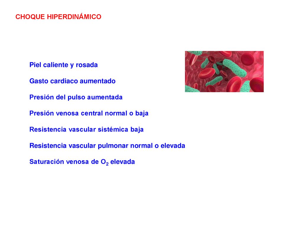 CHOQUE HIPERDINÁMICO Piel caliente y rosada. Gasto cardiaco aumentado. Presión del pulso aumentada.