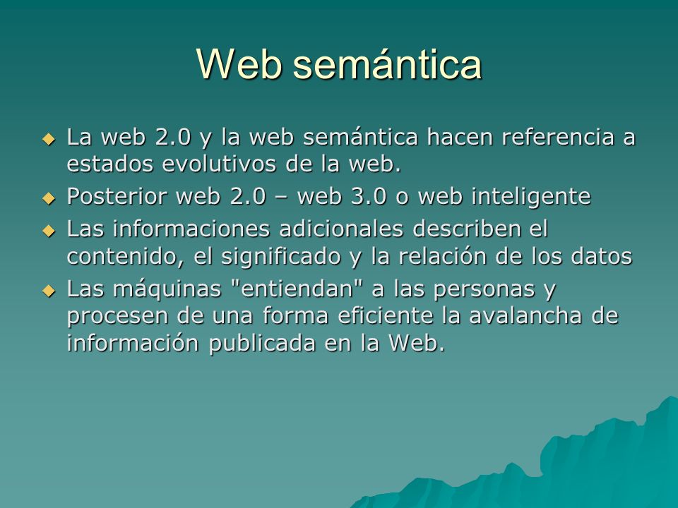 Web semántica La web 2.0 y la web semántica hacen referencia a estados evolutivos de la web. Posterior web 2.0 – web 3.0 o web inteligente.
