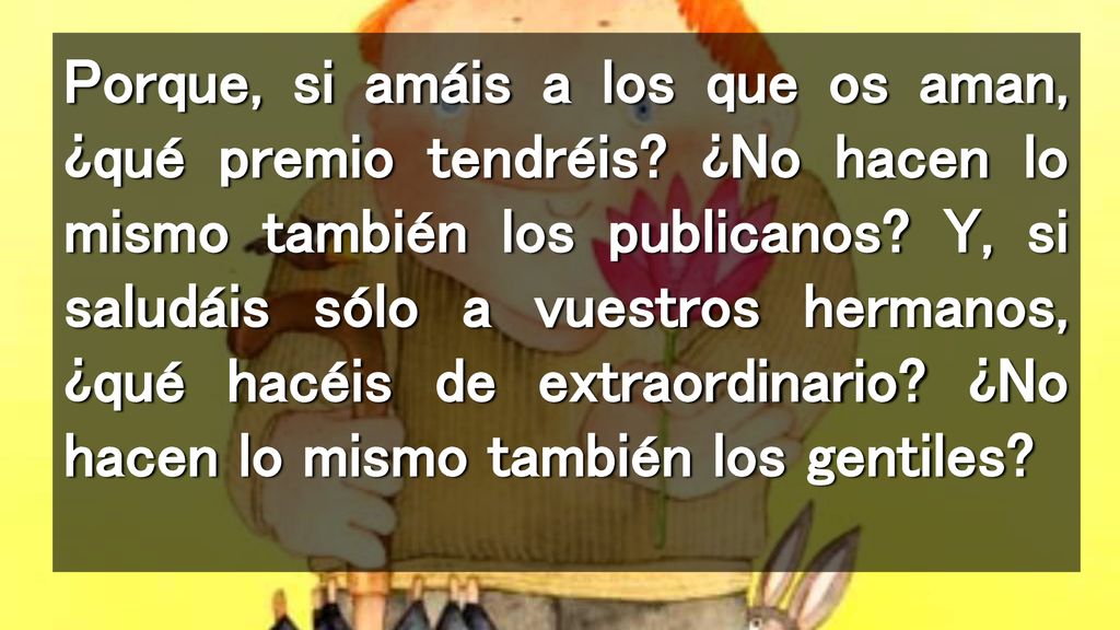 Porque, si amáis a los que os aman, ¿qué premio tendréis