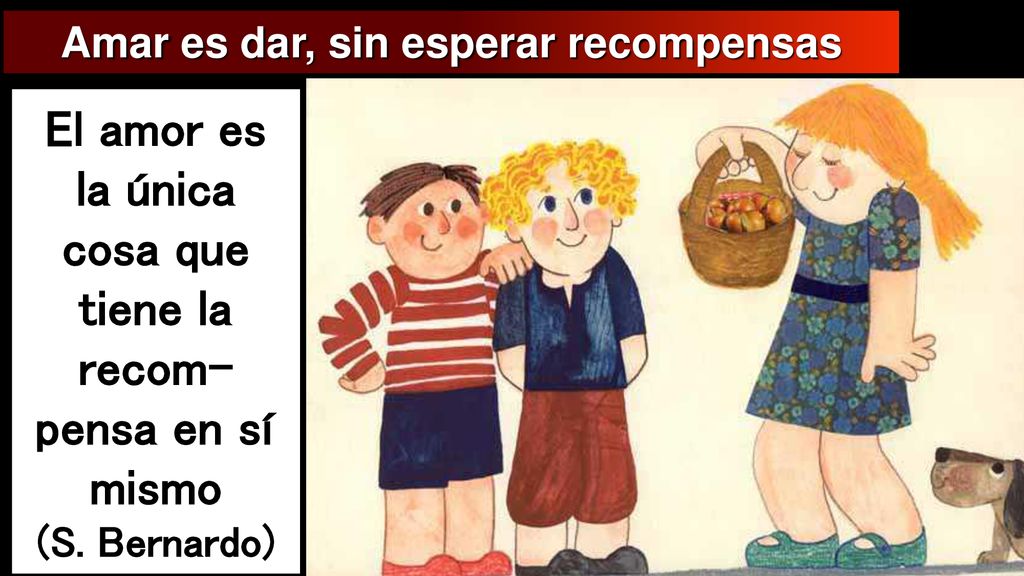 El amor es la única cosa que tiene la recom-pensa en sí mismo