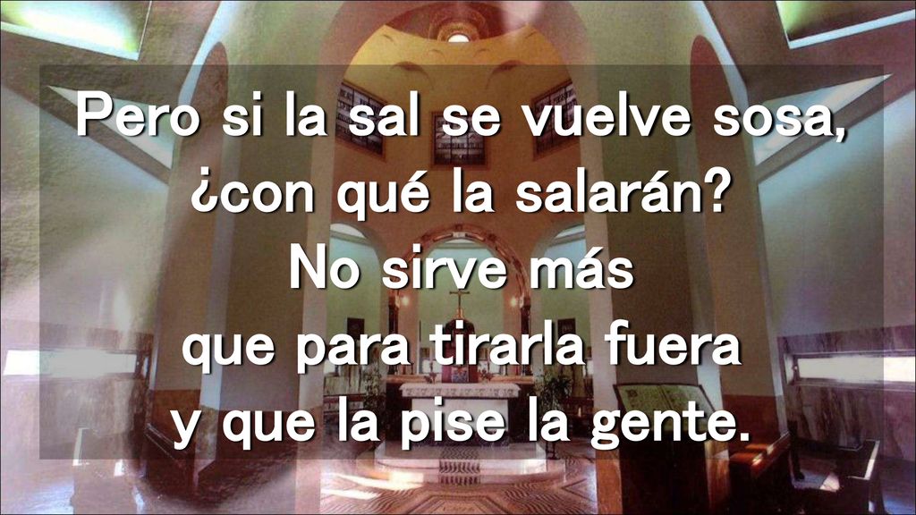 Pero si la sal se vuelve sosa, ¿con qué la salarán