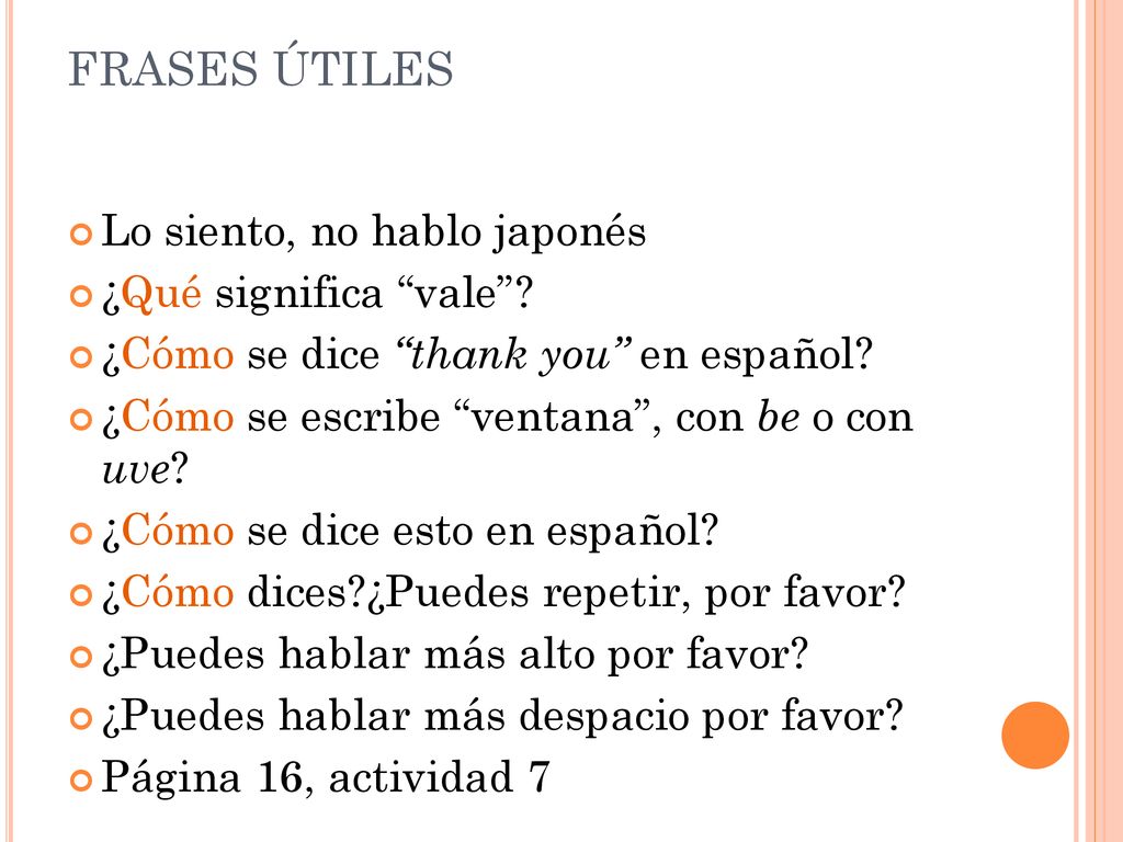 FRASES ÚTILES Lo siento, no hablo japonés ¿Qué significa vale