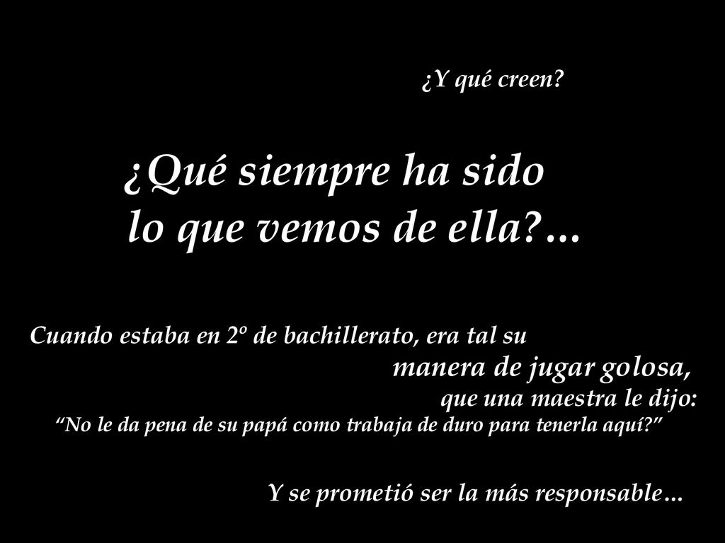 ¿Qué siempre ha sido lo que vemos de ella … ¿Y qué creen