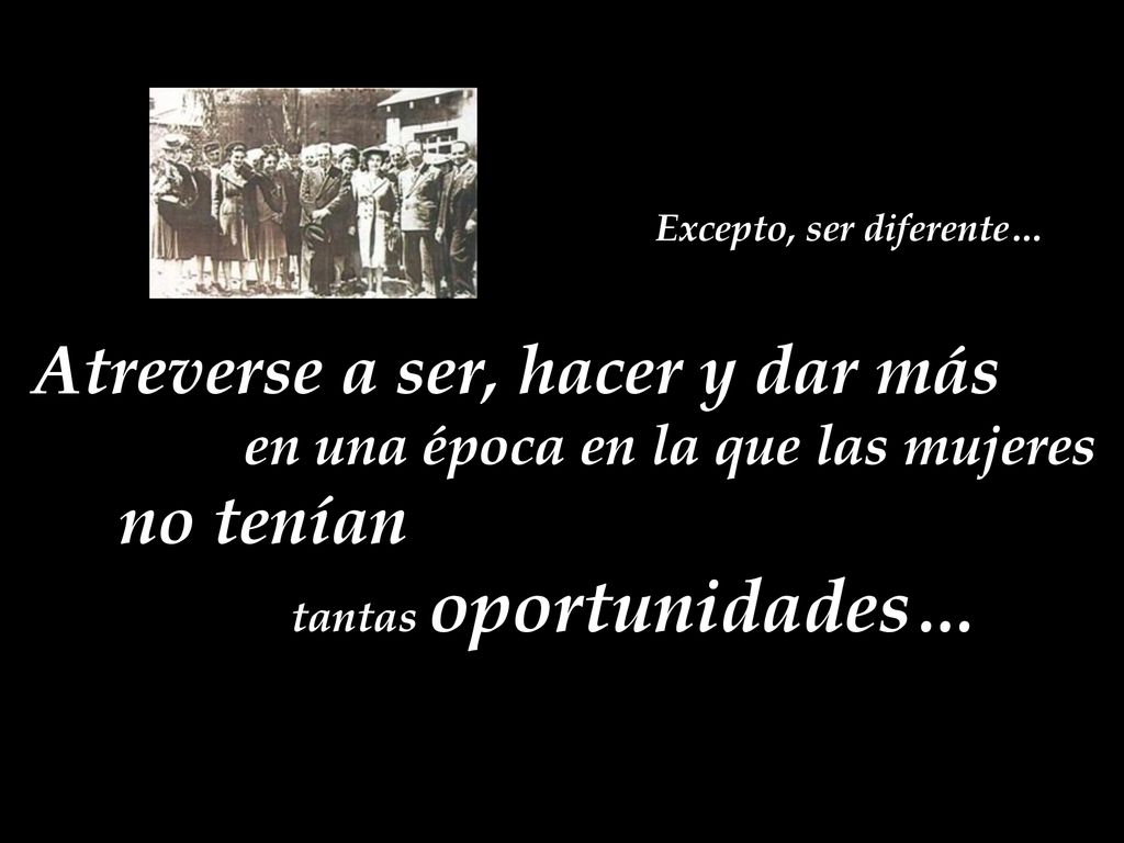 Atreverse a ser, hacer y dar más no tenían tantas oportunidades…