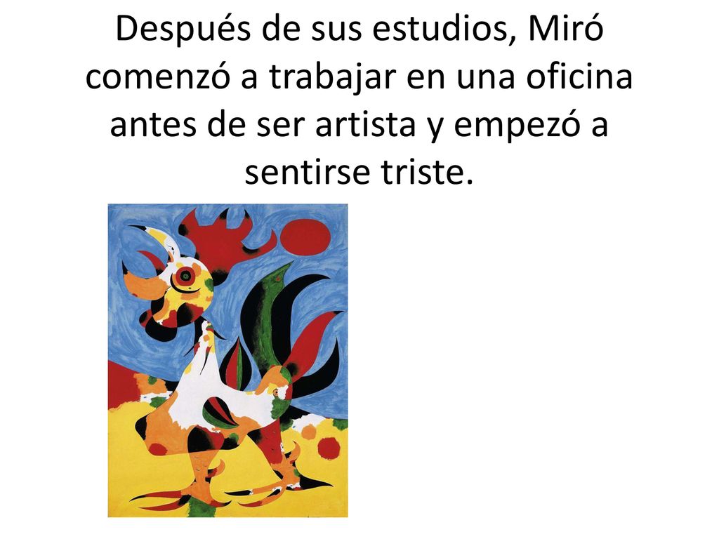 Después de sus estudios, Miró comenzó a trabajar en una oficina antes de ser artista y empezó a sentirse triste.