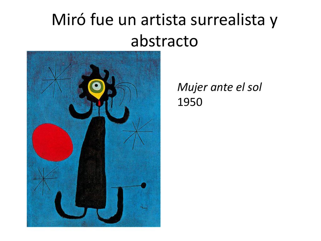 Miró fue un artista surrealista y abstracto