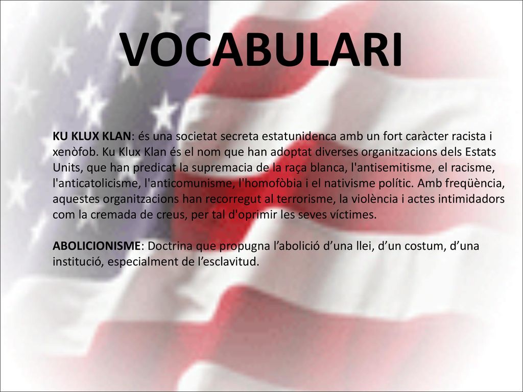 VOCABULARI KU KLUX KLAN: és una societat secreta estatunidenca amb un fort caràcter racista i.