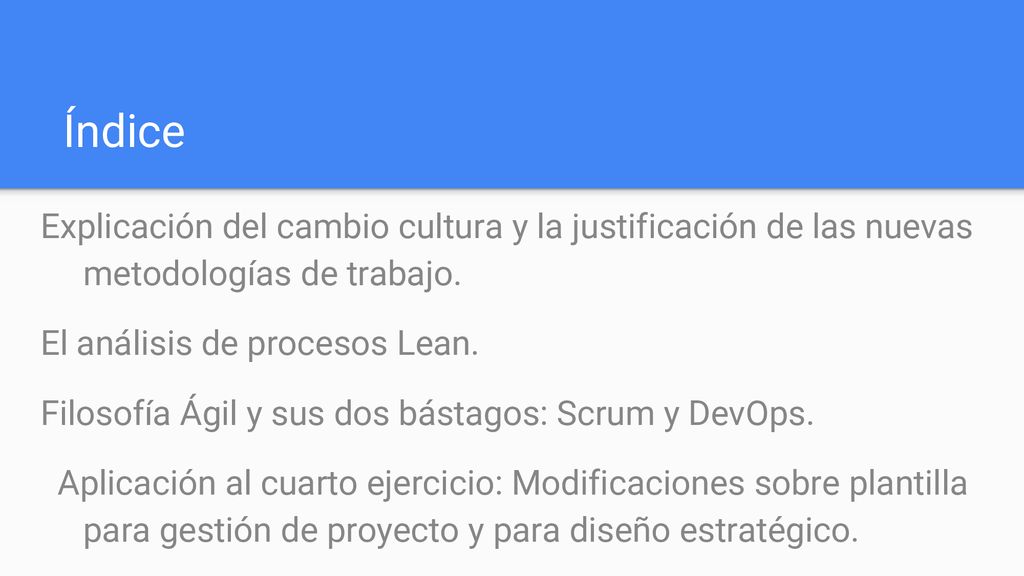 Índice Explicación del cambio cultura y la justificación de las nuevas metodologías de trabajo. El análisis de procesos Lean.