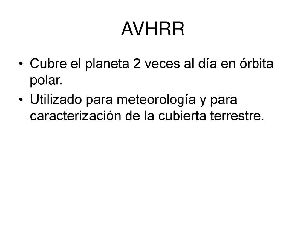 AVHRR Cubre el planeta 2 veces al día en órbita polar.