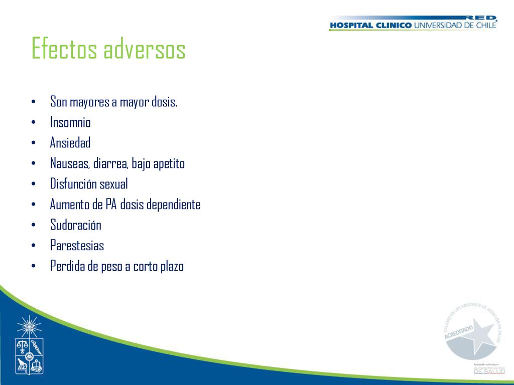 Efectos adversos Son mayores a mayor dosis. Insomnio Ansiedad