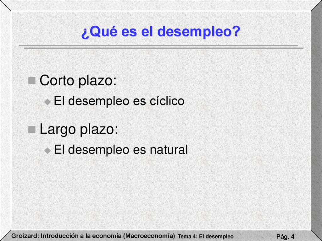 ¿Qué es el desempleo Corto plazo: Largo plazo: