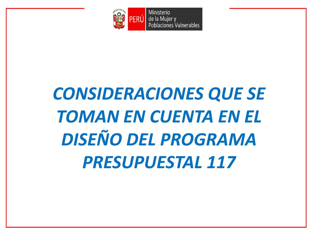 CONSIDERACIONES QUE SE TOMAN EN CUENTA EN EL DISEÑO DEL PROGRAMA PRESUPUESTAL 117