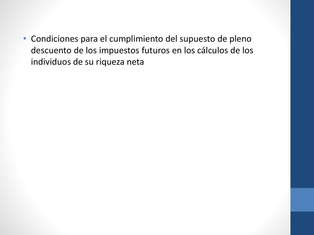 Condiciones para el cumplimiento del supuesto de pleno descuento de los impuestos futuros en los cálculos de los individuos de su riqueza neta