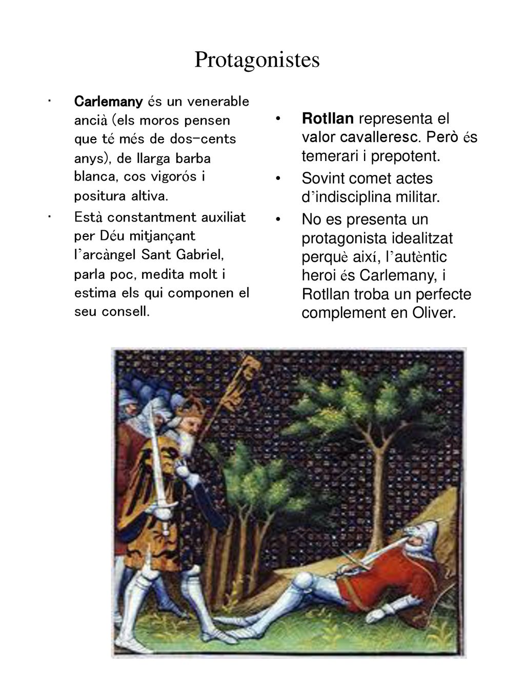 Protagonistes Carlemany és un venerable ancià (els moros pensen que té més de dos-cents anys), de llarga barba blanca, cos vigorós i positura altiva.