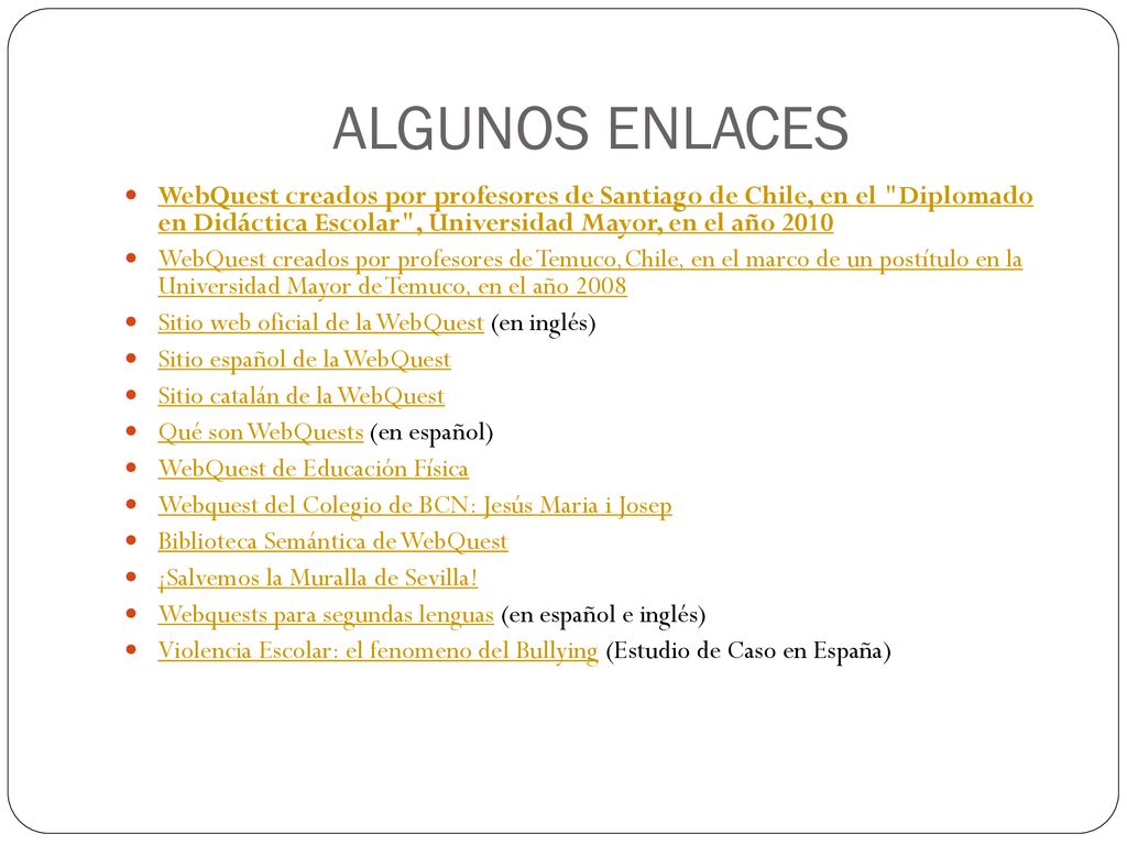 ALGUNOS ENLACES WebQuest creados por profesores de Santiago de Chile, en el Diplomado en Didáctica Escolar , Universidad Mayor, en el año