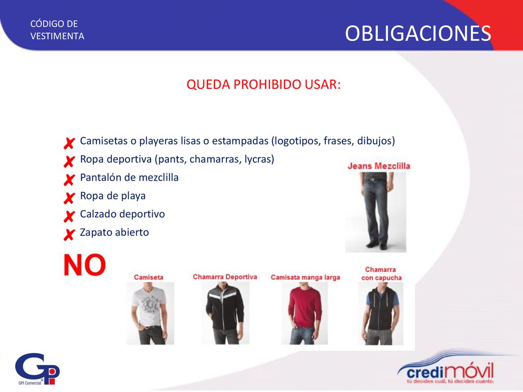 CÓDIGO DE VESTIMENTA OBLIGACIONES. QUEDA PROHIBIDO USAR: Camisetas o playeras lisas o estampadas (logotipos, frases, dibujos)