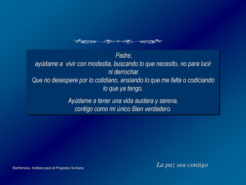 ayúdame a vivir con modestia, buscando lo que necesito, no para lucir