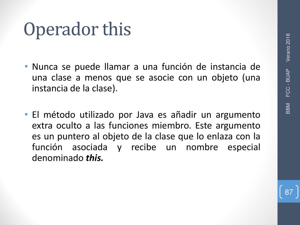 Operador this Nunca se puede llamar a una función de instancia de una clase a menos que se asocie con un objeto (una instancia de la clase).