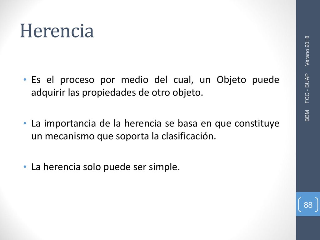 Herencia Es el proceso por medio del cual, un Objeto puede adquirir las propiedades de otro objeto.