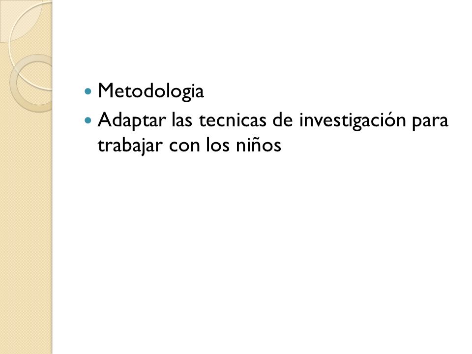 Metodologia Adaptar las tecnicas de investigación para trabajar con los niños