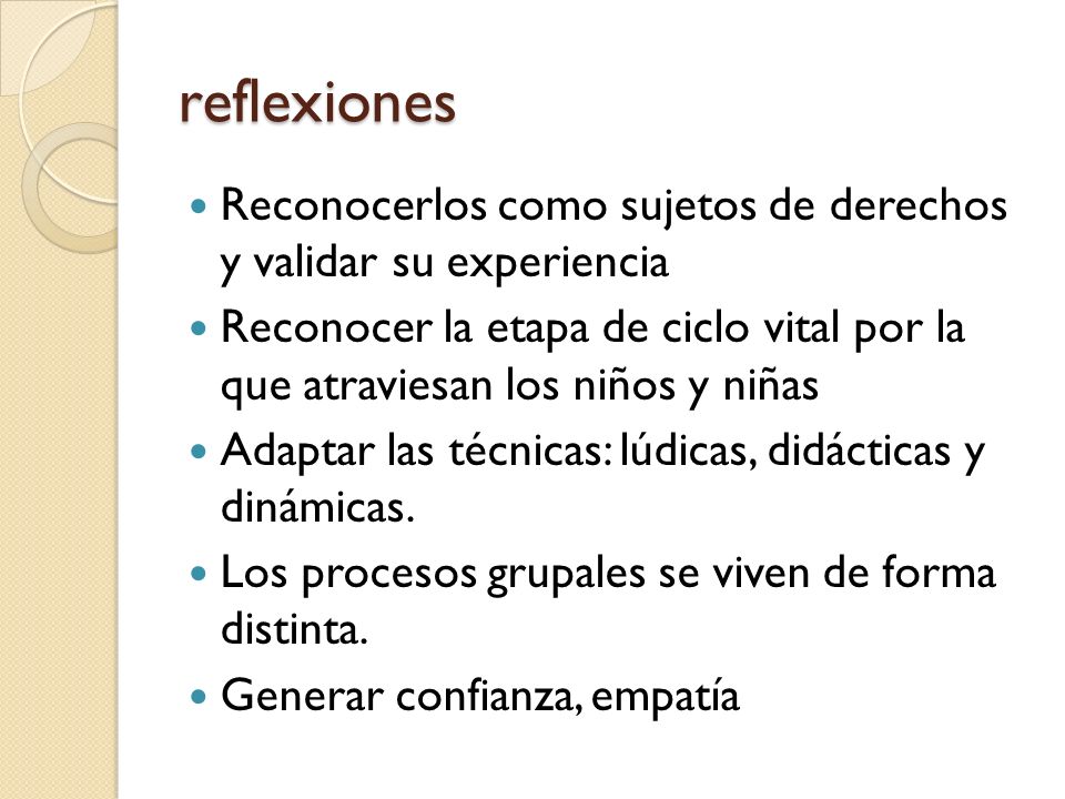 reflexiones Reconocerlos como sujetos de derechos y validar su experiencia.