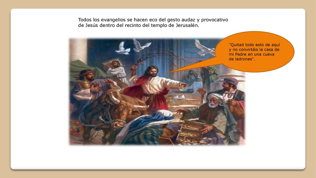 Todos los evangelios se hacen eco del gesto audaz y provocativo de Jesús dentro del recinto del templo de Jerusalén.