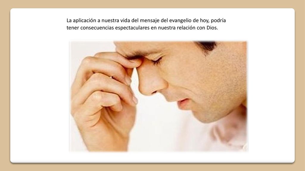 La aplicación a nuestra vida del mensaje del evangelio de hoy, podría tener consecuencias espectaculares en nuestra relación con Dios.
