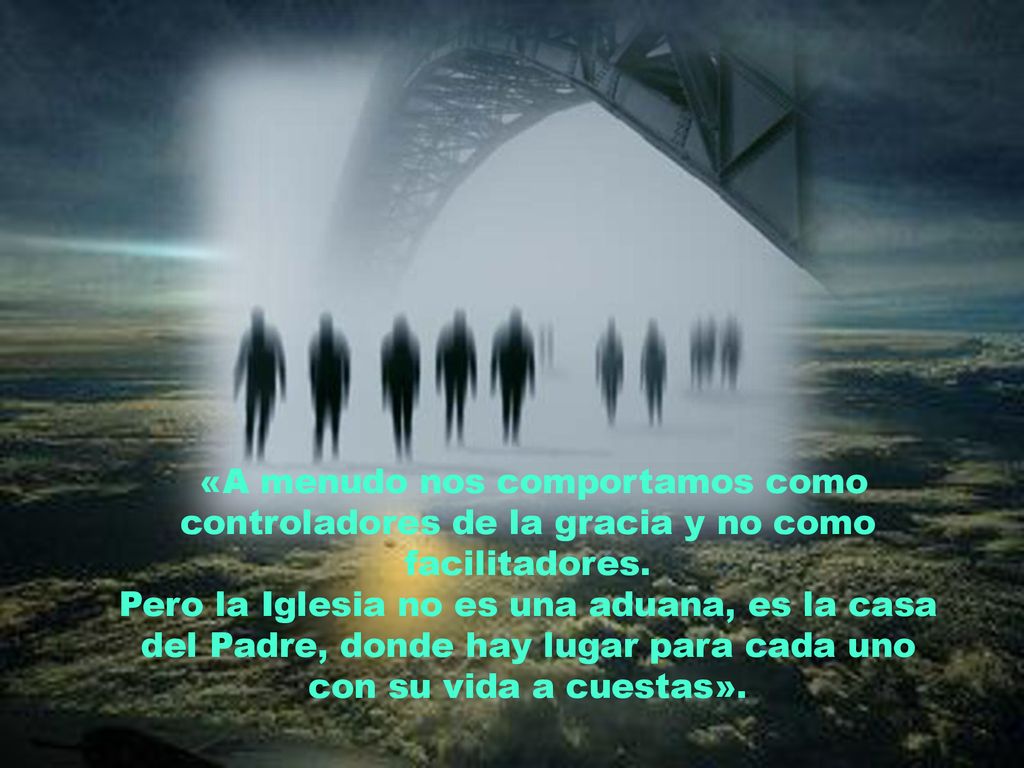 «A menudo nos comportamos como controladores de la gracia y no como facilitadores.