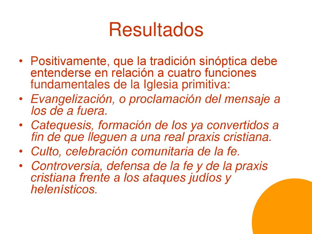 Resultados Positivamente, que la tradición sinóptica debe entenderse en relación a cuatro funciones fundamentales de la Iglesia primitiva: