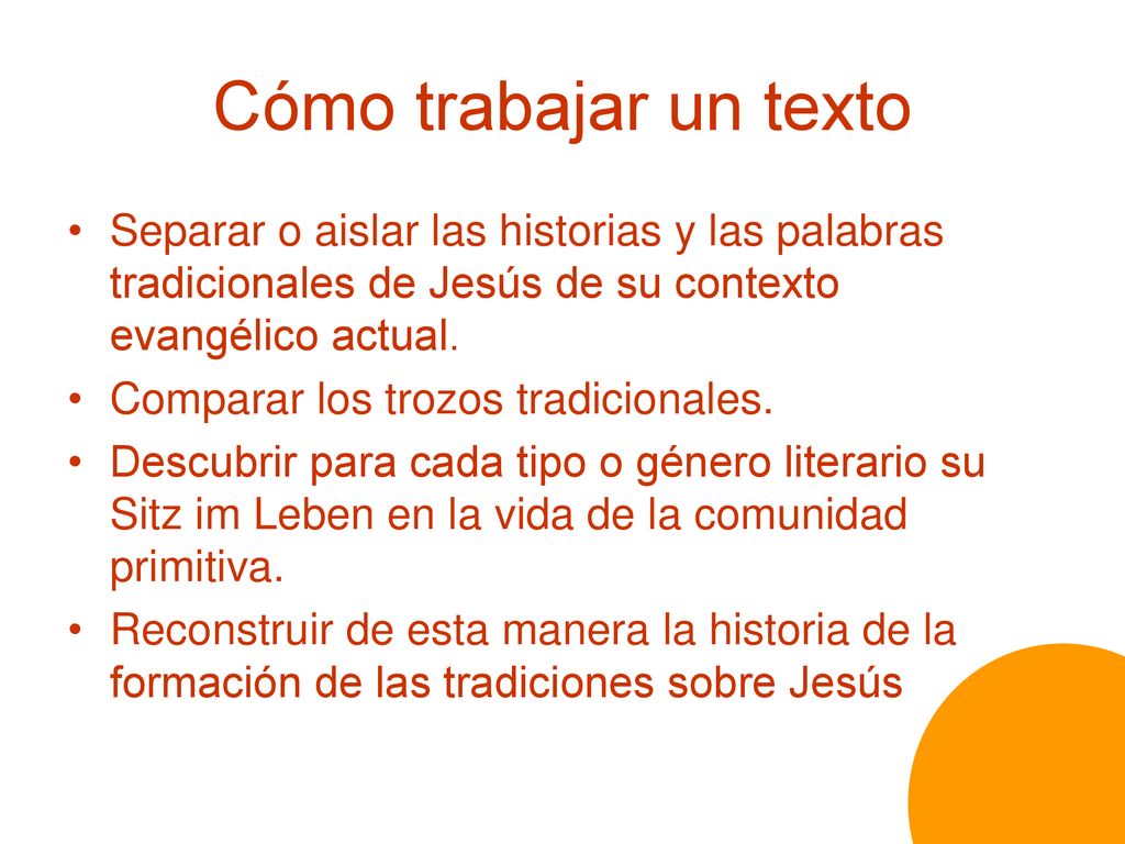 Cómo trabajar un texto Separar o aislar las historias y las palabras tradicionales de Jesús de su contexto evangélico actual.