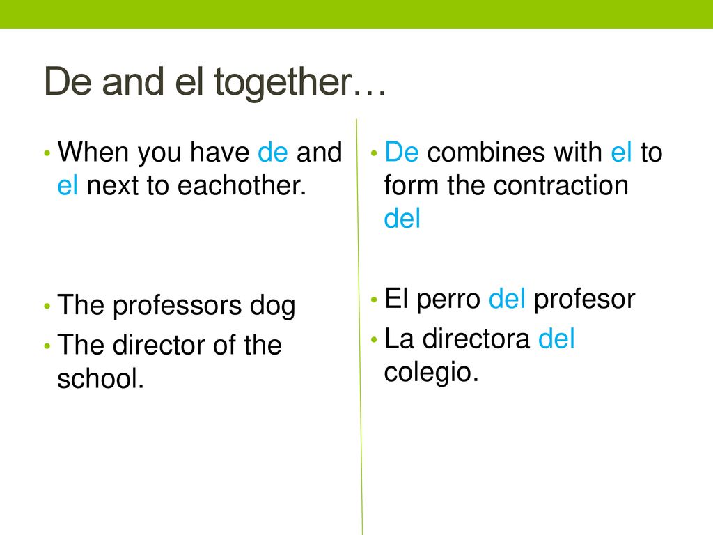 De and el together… When you have de and el next to eachother.