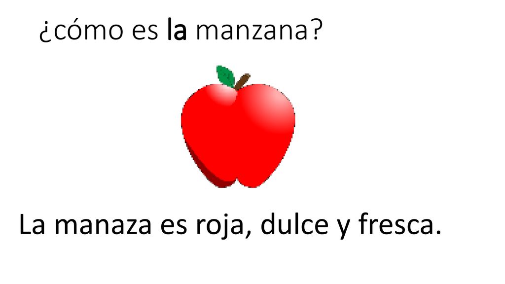 ¿cómo es la manzana La manaza es roja, dulce y fresca.