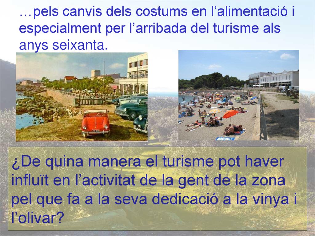 …pels canvis dels costums en l’alimentació i especialment per l’arribada del turisme als anys seixanta.