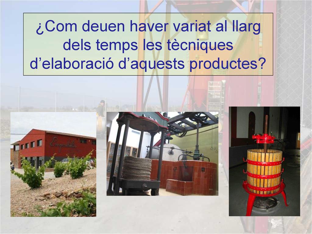¿Com deuen haver variat al llarg dels temps les tècniques d’elaboració d’aquests productes