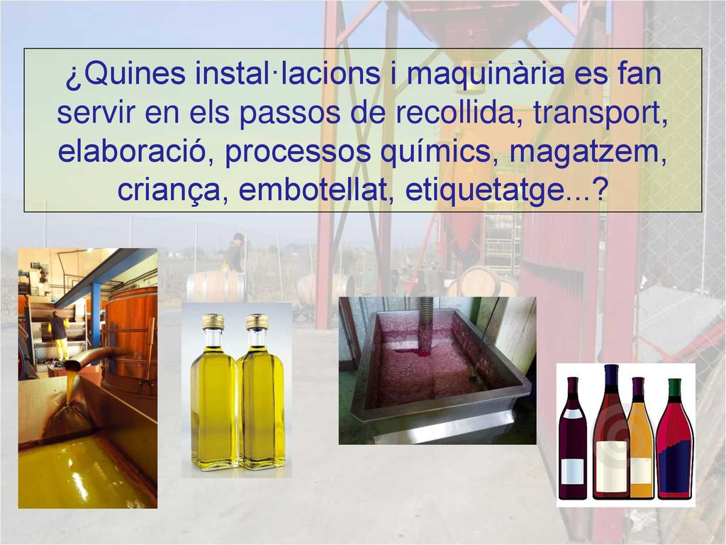 ¿Quines instal·lacions i maquinària es fan servir en els passos de recollida, transport, elaboració, processos químics, magatzem, criança, embotellat, etiquetatge...