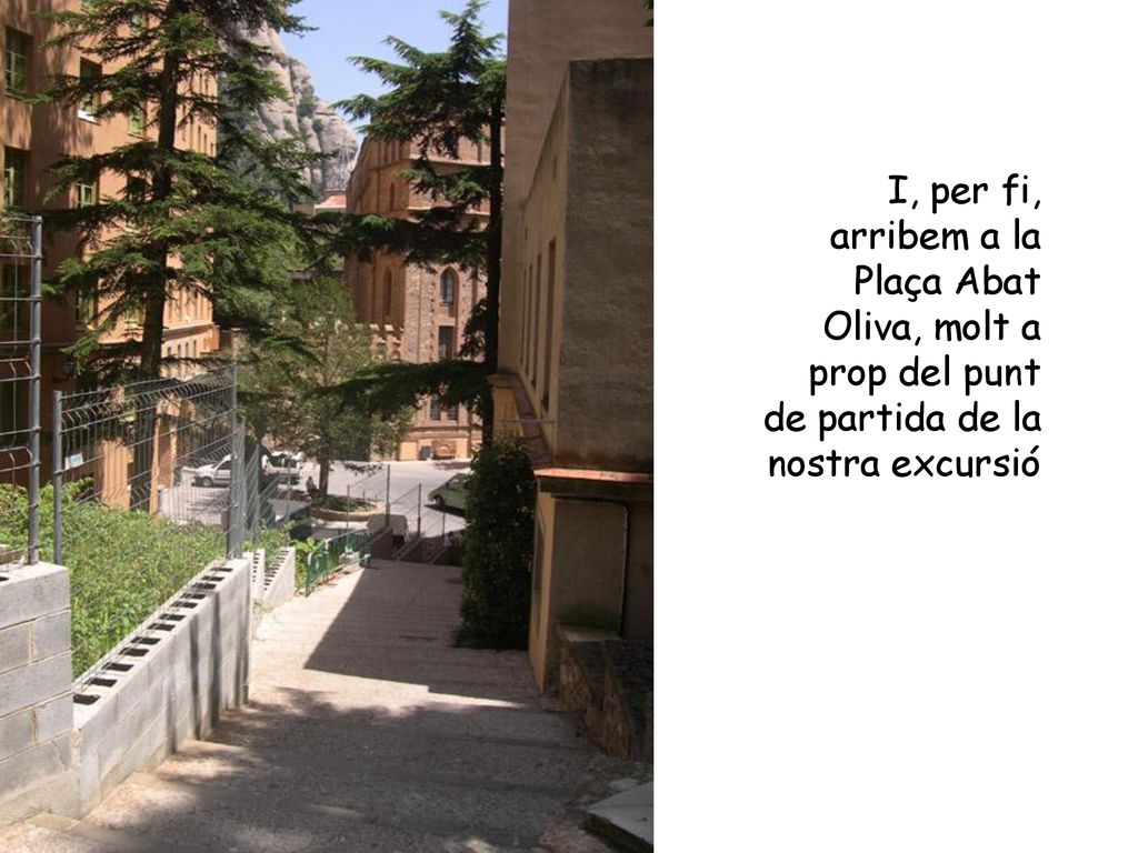 I, per fi, arribem a la Plaça Abat Oliva, molt a prop del punt de partida de la nostra excursió