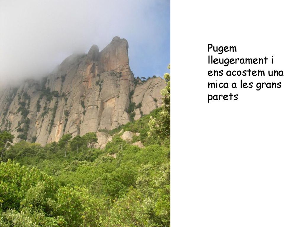 Pugem lleugerament i ens acostem una mica a les grans parets