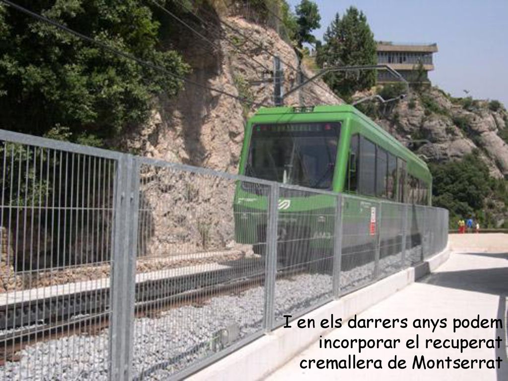 I en els darrers anys podem incorporar el recuperat cremallera de Montserrat