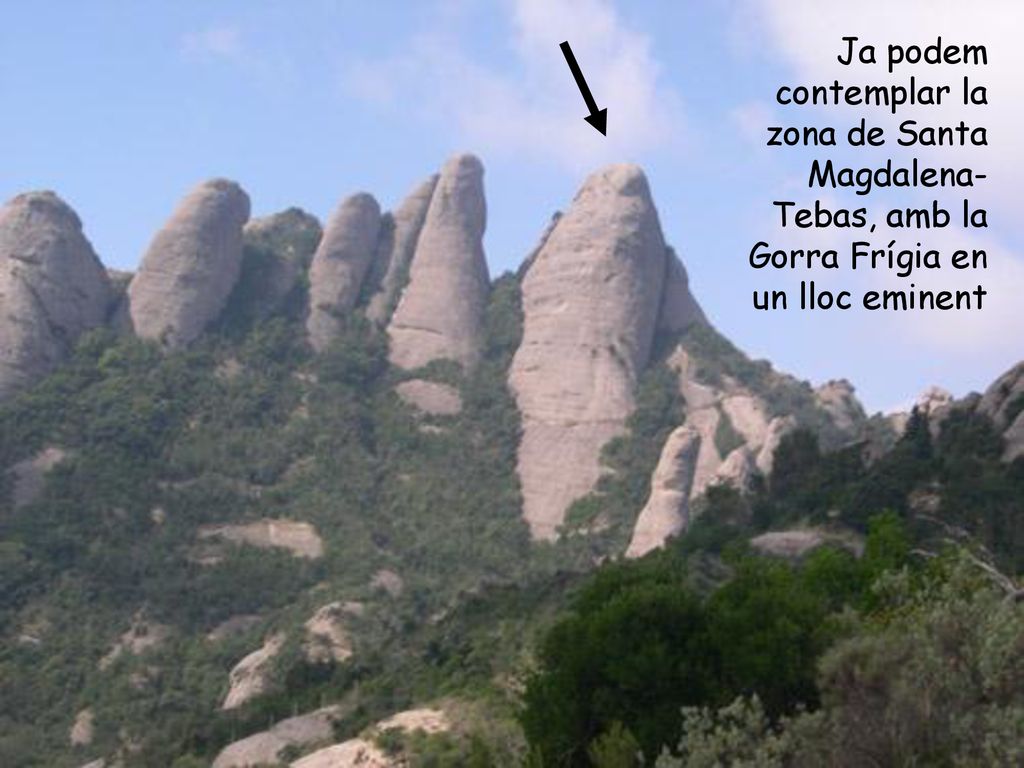 Ja podem contemplar la zona de Santa Magdalena-Tebas, amb la Gorra Frígia en un lloc eminent