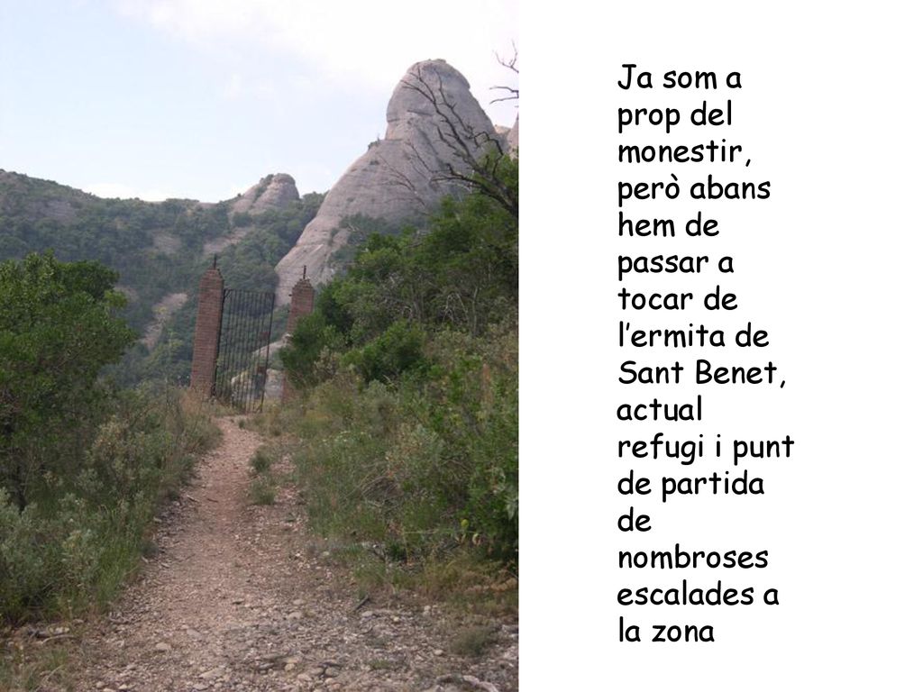 Ja som a prop del monestir, però abans hem de passar a tocar de l’ermita de Sant Benet, actual refugi i punt de partida de nombroses escalades a la zona