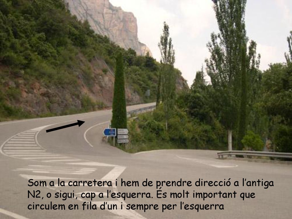 Som a la carretera i hem de prendre direcció a l’antiga N2, o sigui, cap a l’esquerra.