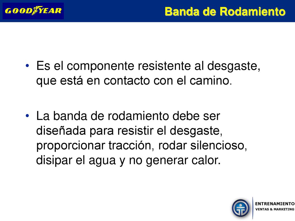 Banda de Rodamiento Es el componente resistente al desgaste, que está en contacto con el camino.