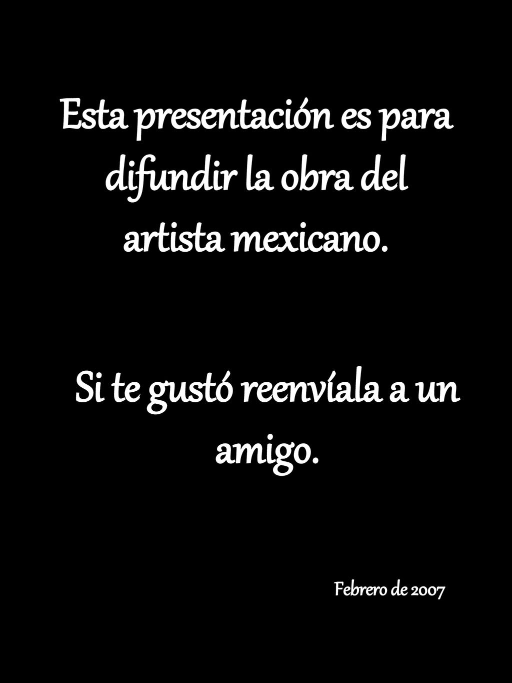 Esta presentación es para difundir la obra del artista mexicano.