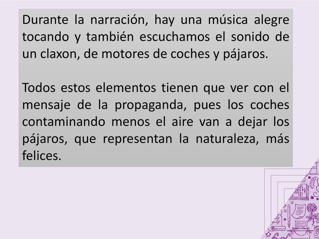 Durante la narración, hay una música alegre tocando y también escuchamos el sonido de un claxon, de motores de coches y pájaros.